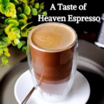 A Taste of Heaven Espresso