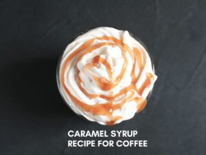 Caramel Syrup recipe for Coffee