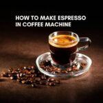 How to Make Espresso in Coffee Machine