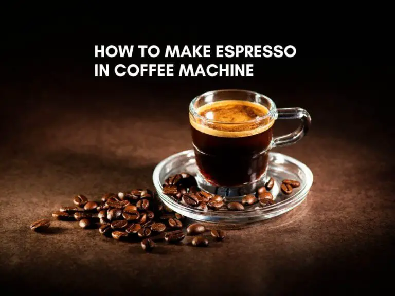 How to Make Espresso in Coffee Machine