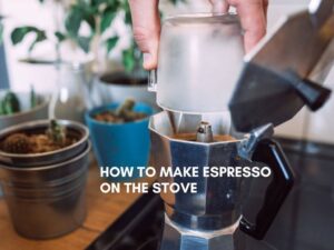 How to Make Espresso on the Stove