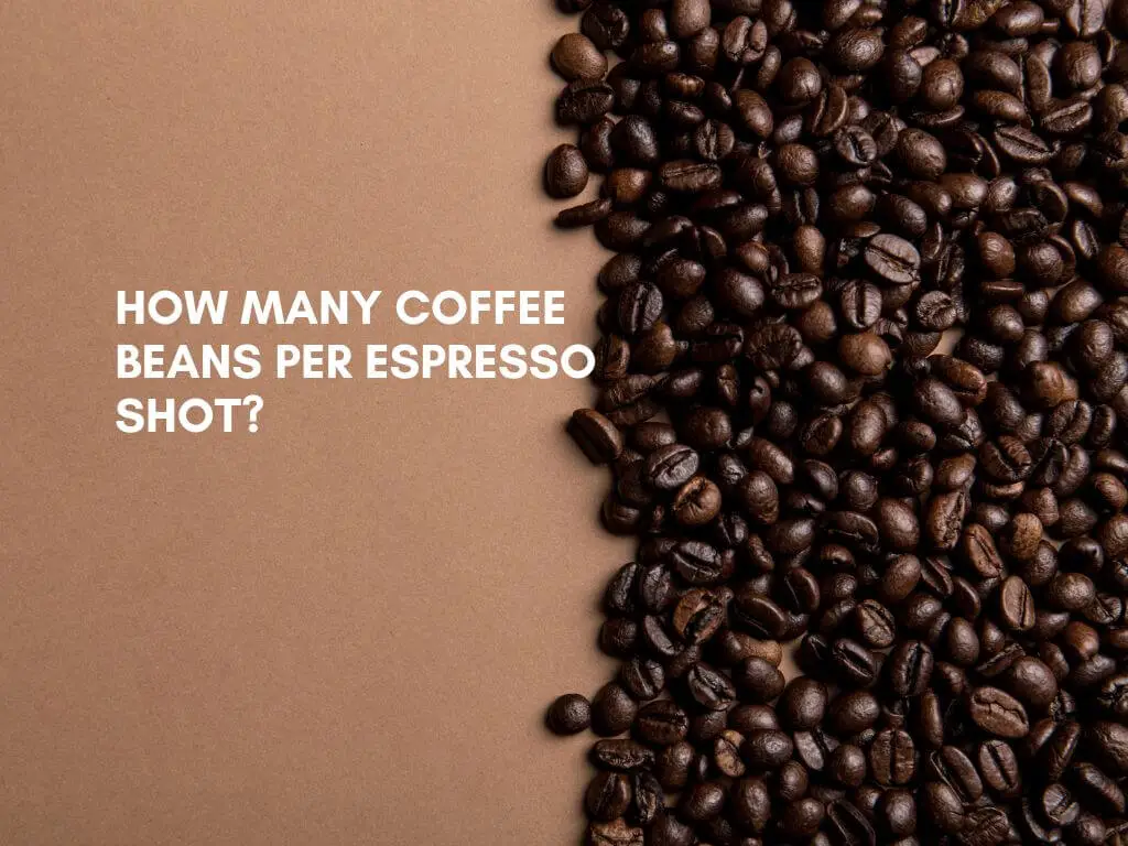 How Many Coffee Beans Per Espresso Shot