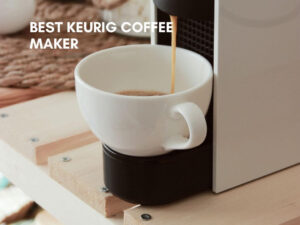 Best Keurig Coffee Maker