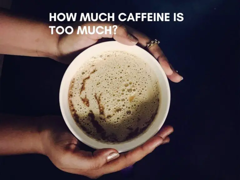 How Much Caffeine Is Too Much