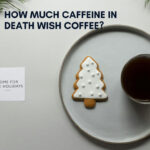 How Much Caffeine in Death Wish Coffee