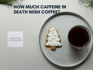 How Much Caffeine in Death Wish Coffee