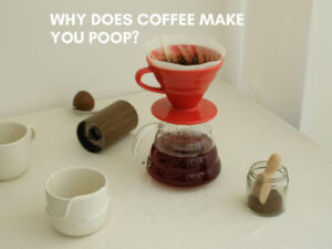 Why Does Coffee Make You Poop