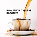 how much caffeine in coffee