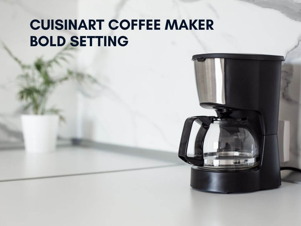 Cuisinart Coffee Maker Bold Setting