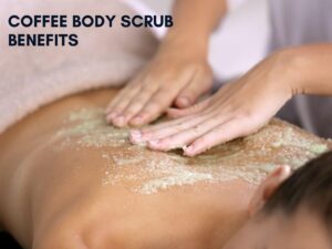 coffee body scrub benefits